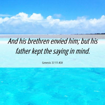 Picture 06 - Genesis 37:11 ASV - And his brethren envied him; but his father kept - Bible Verse Picture