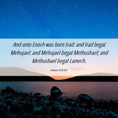 Picture 06 - Genesis 4:18 ASV - And unto Enoch was born Irad: and Irad begat - Bible Verse Picture