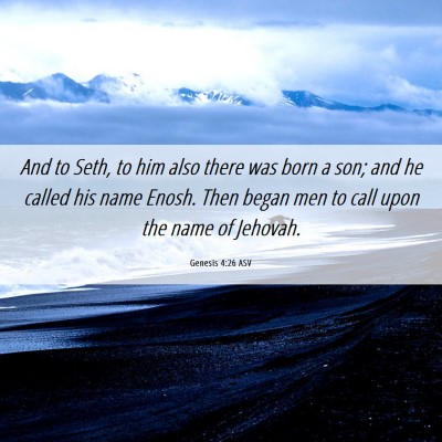 Picture 06 - Genesis 4:26 ASV - And to Seth, to him also there was born a son; - Bible Verse Picture
