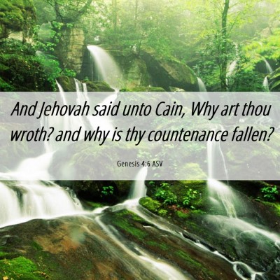 Picture 06 - Genesis 4:6 ASV - And Jehovah said unto Cain, Why art thou wroth? - Bible Verse Picture