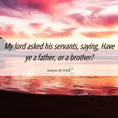 Picture 06 - Genesis 44:19 ASV - My lord asked his servants, saying, Have ye a - Bible Verse Picture