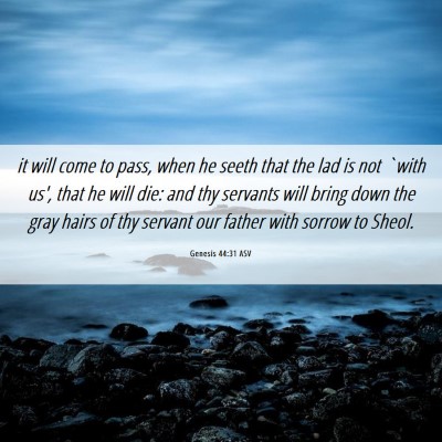 Picture 06 - Genesis 44:31 ASV - it will come to pass, when he seeth that the lad - Bible Verse Picture