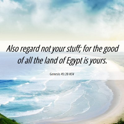 Picture 06 - Genesis 45:20 ASV - Also regard not your stuff; for the good of all - Bible Verse Picture