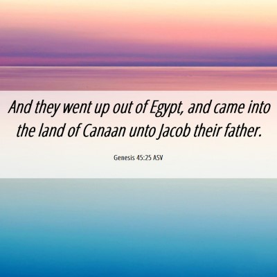 Picture 06 - Genesis 45:25 ASV - And they went up out of Egypt, and came into the - Bible Verse Picture