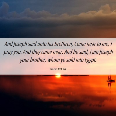 Picture 06 - Genesis 45:4 ASV - And Joseph said unto his brethren, Come near to - Bible Verse Picture