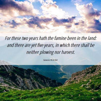 Picture 06 - Genesis 45:6 ASV - For these two years hath the famine been in the - Bible Verse Picture