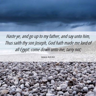 Picture 06 - Genesis 45:9 ASV - Haste ye, and go up to my father, and say unto - Bible Verse Picture