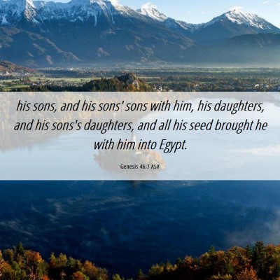 Picture 06 - Genesis 46:7 ASV - his sons, and his sons' sons with him, his - Bible Verse Picture