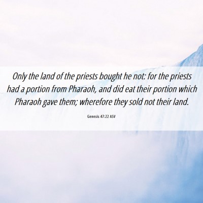 Picture 06 - Genesis 47:22 ASV - Only the land of the priests bought he not: for - Bible Verse Picture
