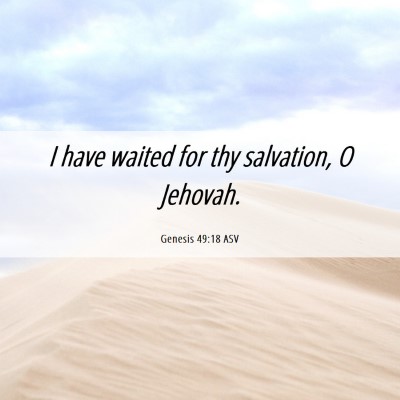 Picture 06 - Genesis 49:18 ASV - I have waited for thy salvation, O - Bible Verse Picture