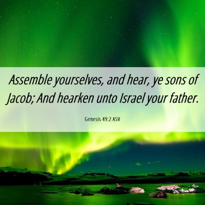Picture 06 - Genesis 49:2 ASV - Assemble yourselves, and hear, ye sons of Jacob; - Bible Verse Picture