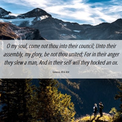 Picture 06 - Genesis 49:6 ASV - O my soul, come not thou into their council; Unto - Bible Verse Picture