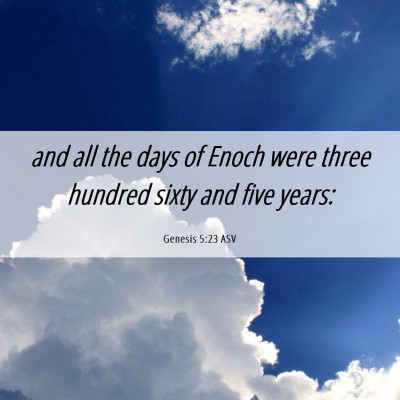 Picture 06 - Genesis 5:23 ASV - and all the days of Enoch were three hundred - Bible Verse Picture