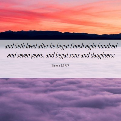 Picture 06 - Genesis 5:7 ASV - and Seth lived after he begat Enosh eight hundred - Bible Verse Picture