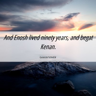 Picture 06 - Genesis 5:9 ASV - And Enosh lived ninety years, and begat - Bible Verse Picture