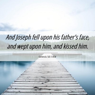 Picture 06 - Genesis 50:1 ASV - And Joseph fell upon his father's face, and wept - Bible Verse Picture