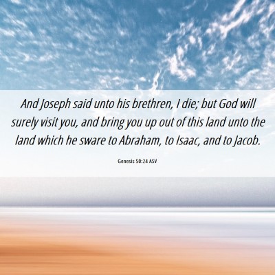 Picture 06 - Genesis 50:24 ASV - And Joseph said unto his brethren, I die; but God - Bible Verse Picture