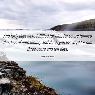 Picture 06 - Genesis 50:3 ASV - And forty days were fulfilled for him; for so are - Bible Verse Picture