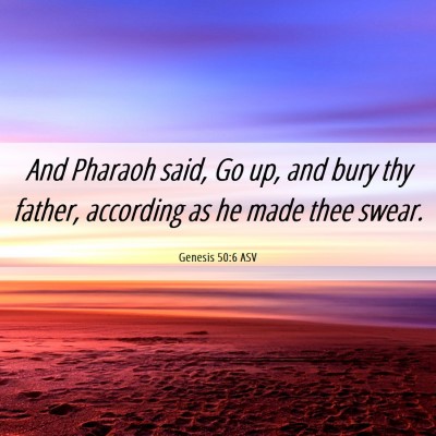 Picture 06 - Genesis 50:6 ASV - And Pharaoh said, Go up, and bury thy father, - Bible Verse Picture