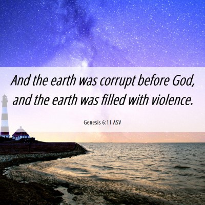 Picture 06 - Genesis 6:11 ASV - And the earth was corrupt before God, and the - Bible Verse Picture