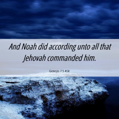 Picture 06 - Genesis 7:5 ASV - And Noah did according unto all that Jehovah - Bible Verse Picture