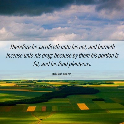 Picture 06 - Habakkuk 1:16 ASV - Therefore he sacrificeth unto his net, and - Bible Verse Picture