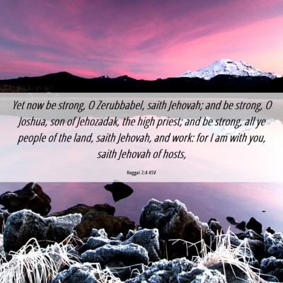 Picture 06 - Haggai 2:4 ASV - Yet now be strong, O Zerubbabel, saith Jehovah; - Bible Verse Picture