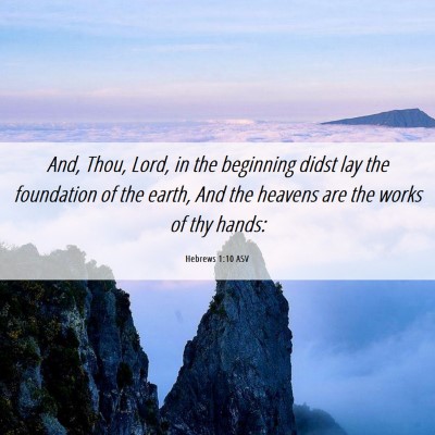 Picture 06 - Hebrews 1:10 ASV - And, Thou, Lord, in the beginning didst lay the - Bible Verse Picture