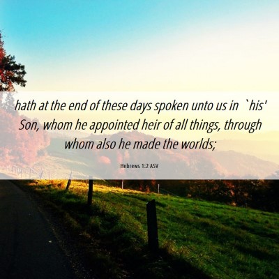 Picture 06 - Hebrews 1:2 ASV - hath at the end of these days spoken unto us in - Bible Verse Picture