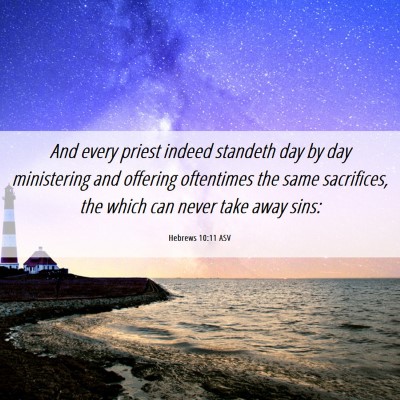 Picture 06 - Hebrews 10:11 ASV - And every priest indeed standeth day by day - Bible Verse Picture