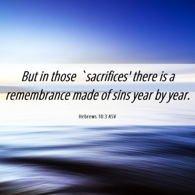 Picture 06 - Hebrews 10:3 ASV - But in those `sacrifices' there is a remembrance - Bible Verse Picture