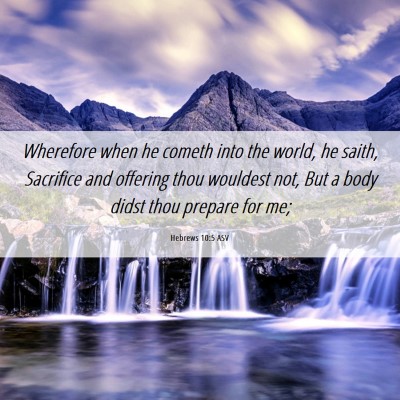 Picture 06 - Hebrews 10:5 ASV - Wherefore when he cometh into the world, he - Bible Verse Picture