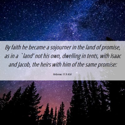 Picture 06 - Hebrews 11:9 ASV - By faith he became a sojourner in the land of - Bible Verse Picture