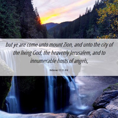 Picture 06 - Hebrews 12:22 ASV - but ye are come unto mount Zion, and unto the - Bible Verse Picture