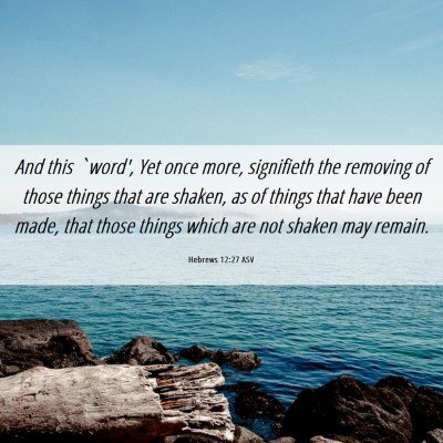 Picture 06 - Hebrews 12:27 ASV - And this `word', Yet once more, signifieth the - Bible Verse Picture