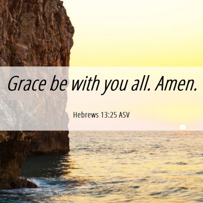 Picture 06 - Hebrews 13:25 ASV - Grace be with you all. - Bible Verse Picture