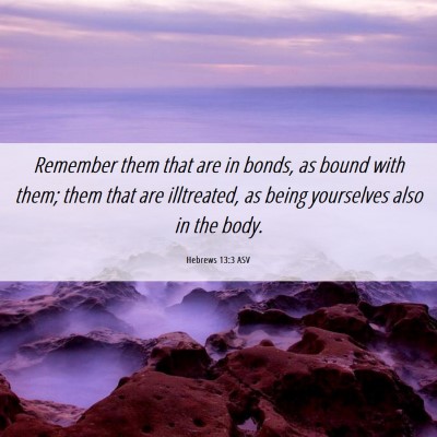 Picture 06 - Hebrews 13:3 ASV - Remember them that are in bonds, as bound with - Bible Verse Picture