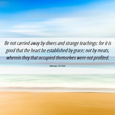 Picture 06 - Hebrews 13:9 ASV - Be not carried away by divers and strange - Bible Verse Picture