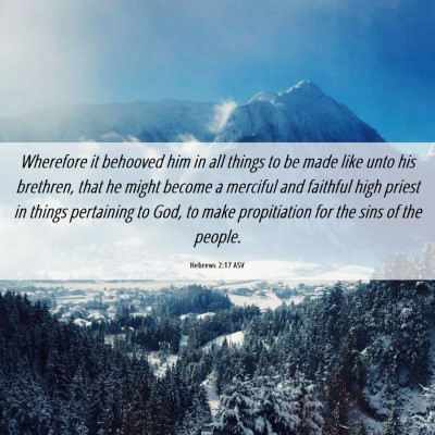 Picture 06 - Hebrews 2:17 ASV - Wherefore it behooved him in all things to be - Bible Verse Picture