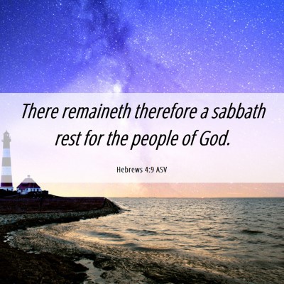 Picture 06 - Hebrews 4:9 ASV - There remaineth therefore a sabbath rest for the - Bible Verse Picture