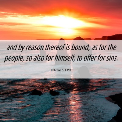 Picture 06 - Hebrews 5:3 ASV - and by reason thereof is bound, as for the - Bible Verse Picture
