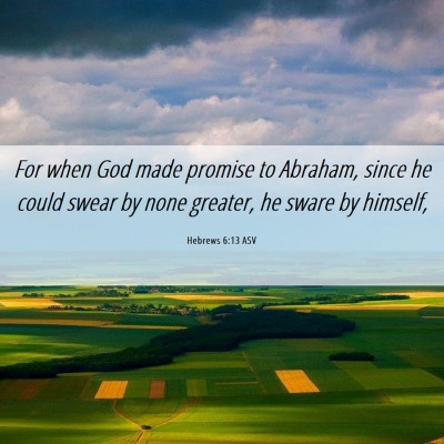 Picture 06 - Hebrews 6:13 ASV - For when God made promise to Abraham, since he - Bible Verse Picture