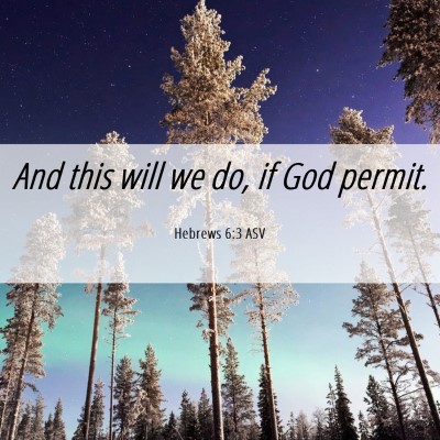 Picture 06 - Hebrews 6:3 ASV - And this will we do, if God - Bible Verse Picture