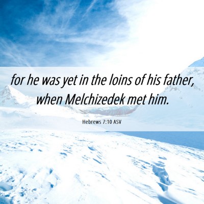 Picture 06 - Hebrews 7:10 ASV - for he was yet in the loins of his father, when - Bible Verse Picture