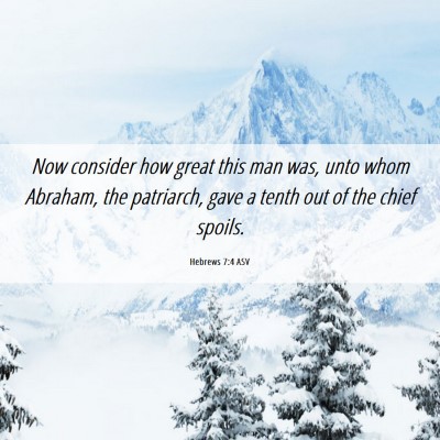 Picture 06 - Hebrews 7:4 ASV - Now consider how great this man was, unto whom - Bible Verse Picture