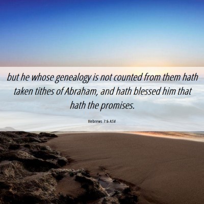 Picture 06 - Hebrews 7:6 ASV - but he whose genealogy is not counted from them - Bible Verse Picture