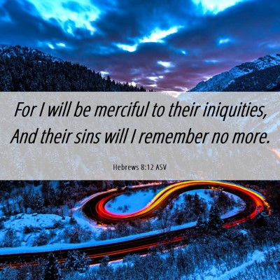 Picture 06 - Hebrews 8:12 ASV - For I will be merciful to their iniquities, And - Bible Verse Picture