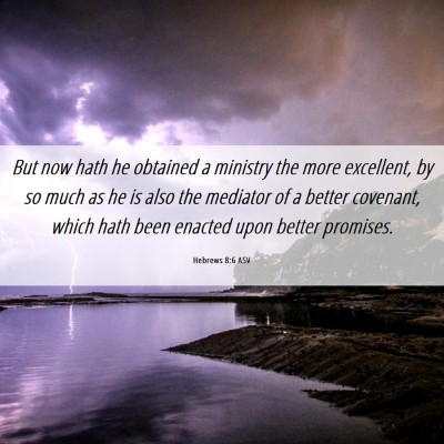 Picture 06 - Hebrews 8:6 ASV - But now hath he obtained a ministry the more - Bible Verse Picture