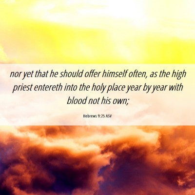 Picture 06 - Hebrews 9:25 ASV - nor yet that he should offer himself often, as - Bible Verse Picture