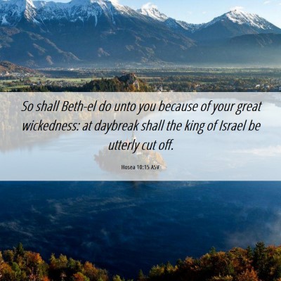 Picture 06 - Hosea 10:15 ASV - So shall Beth-el do unto you because of your - Bible Verse Picture